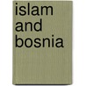 Islam And Bosnia door Maya Shatzmiller