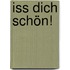 Iss dich schön!