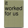 It Worked for Us door Judy Comstock