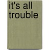 It's All Trouble door Samson Kamara