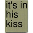 It's In His Kiss