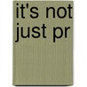It's Not Just Pr by W. Timothy Coombs