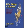 It's Only A Game door Jim Eyre