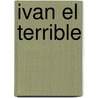 Ivan El Terrible door Henri Troyat
