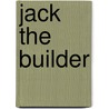 Jack the Builder by Stuart J. Murphy