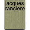 Jacques Ranciere door Jean-Philippe Deranty