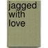 Jagged with Love