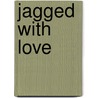 Jagged with Love by Susanna Childress