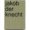 Jakob der Knecht by Asaac Bashevis Singer