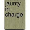 Jaunty In Charge door Mary C.E. Wemyss