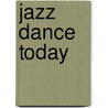 Jazz Dance Today door Lorraine Person Kriegel