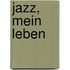 Jazz, mein Leben