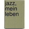 Jazz, mein Leben door Wynton Marsalis