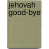 Jehovah Good-Bye by Richard Shiningthunder Francis