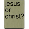 Jesus Or Christ? door Onbekend