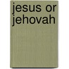 Jesus or Jehovah by Patricia Cabaniss