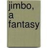 Jimbo, A Fantasy by Algernon Blackwood