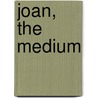 Joan, the Medium by Unknown