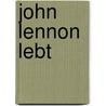 John Lennon lebt door Ute Engel