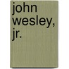John Wesley, Jr. door Dan B. Brummitt