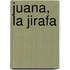 Juana, La Jirafa