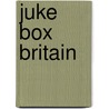Juke Box Britain by Adrian Horn