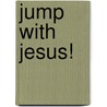 Jump with Jesus! by Lily Erlic