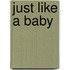 Just Like a Baby