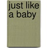 Just Like a Baby by Juanita Havill