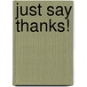 Just Say Thanks! door R.T. Kendall