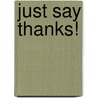 Just Say Thanks! by R.T. Kendall