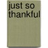 Just So Thankful