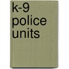 K-9 Police Units door Gail Stewart