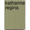 Katharine Regina door Sir Walter Besant