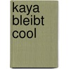 Kaya bleibt cool door Gaby Hauptmann