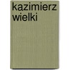 Kazimierz Wielki door Jan Korwin Kochanowski