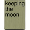 Keeping the Moon door Sarah Dessen