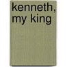 Kenneth, My King door Sallie A. Brock