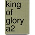 King Of Glory A2
