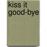 Kiss It Good-Bye door John Moody