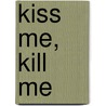 Kiss Me, Kill Me door Ann Rule