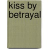 Kiss by Betrayal door Kelvin K. King
