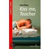Kiss me, teacher