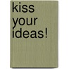 Kiss your Ideas! door Renate Söffing