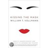 Kissing the Mask by William T. Vollmann