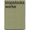 Klopstocks Werke door Friedrich Gottlieb Klopstock
