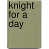 Knight for a Day door Kate McMullan