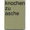 Knochen zu Asche by Kathy Reichs