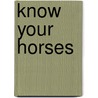 Know Your Horses door Jack Byard