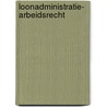 Loonadministratie- arbeidsrecht door Onbekend